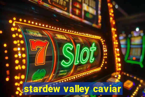 stardew valley caviar